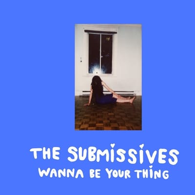 Submissives - Wanna Be Your Thing (LP)