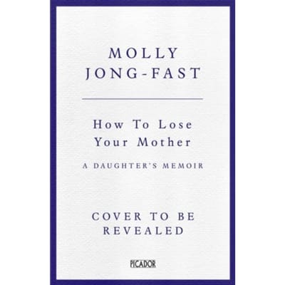 How To Lose Your Mother - Molly Jong-Fast