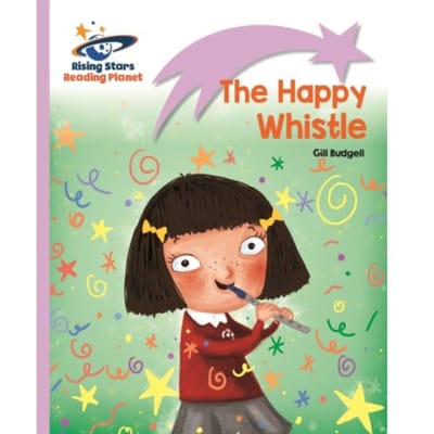 Reading Planet - The Happy Whistle - Lilac: Lift-Off - Rising Stars Reading Planet - Gill Budgell