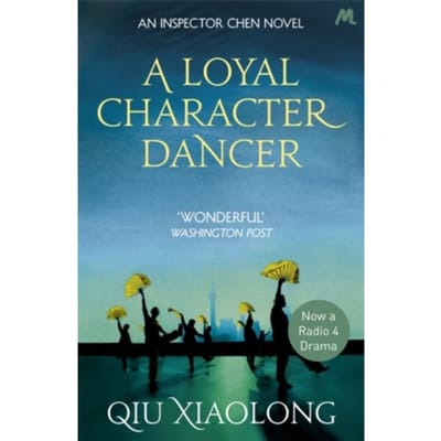A Loyal Character Dancer - As Heard On Radio 4 - Qiu Xiaolong