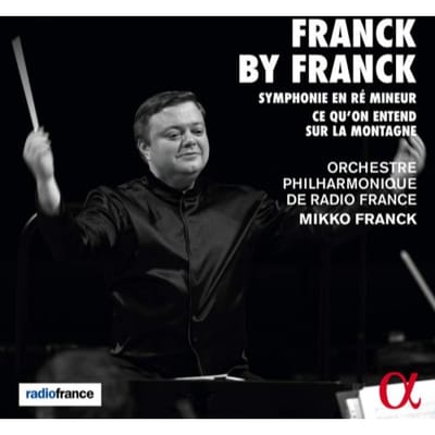 Orchestre Philharmonique De Radio France, Mikko Franck - Franck: Symphonie En Ré Mineur | Ce Qu'on Entend Sur La Montagne (CD)