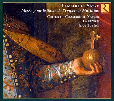 Choeur Chambre Namur, La Fenice, Jean Tubéry - De Sayve: Messe Du Sacre De l'Empereur Matthias (CD)