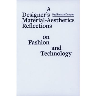A Designer´s Material Aesthetics Reflections On Fashion And Technology - Artez Academia - Pauline van Dongen