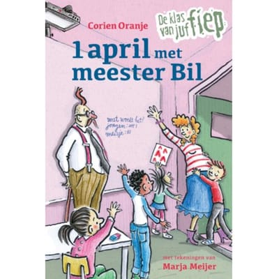 1 April Met Meester Bil - De Klas Van Juf Fiep - Corien Oranje