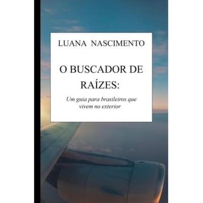 O Buscador De Raízes: - Luana Nascimento