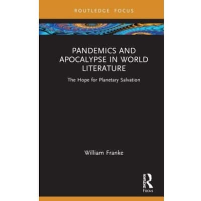 Pandemics And Apocalypse In World Literature - Routledge Focus On Literature - William Franke