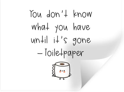 Muurstickers - Sticker Folie - Spreuken - Quotes - You don't know what you have until it's gone - Toiletpaper - WC - 40x30 cm - Plakfolie - Muurstickers Kinderkamer - Zelfklevend Behang - Zelfklevend behangpapier - Stickerfolie