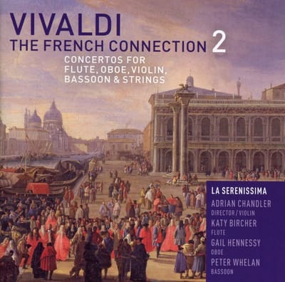 La Serenissima, Adrian Chandler, Katy Bircher, Gail Hennessy, Peter Whelan - Vivaldi: The French Connection 2: Concertos For Flute, Oboe, Violin, Bassoon & Strings (CD)