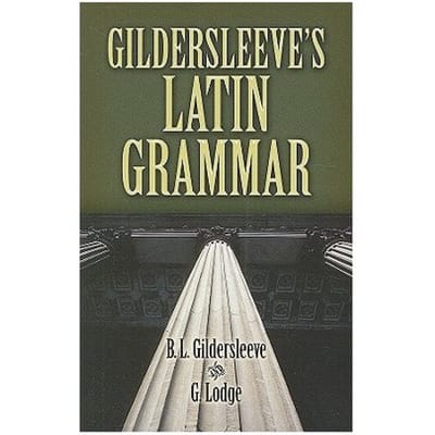 Gildersleeve's Latin Grammar - Basil Lanneau Gildersleeve