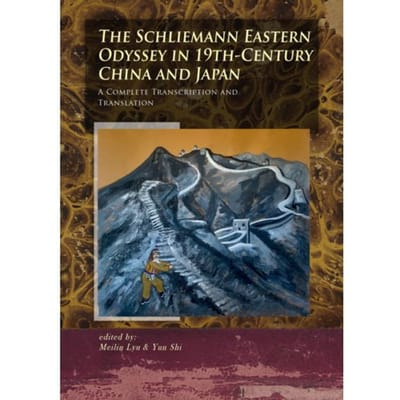 The Schliemann Eastern Odyssey In 19th-Century China And Japan - The Schliemann Diaries