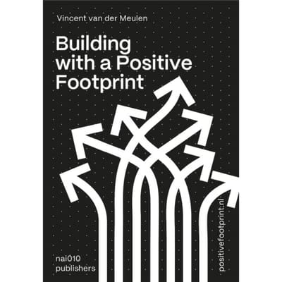 Building With A Positive Footprint - Vincent van der Meulen