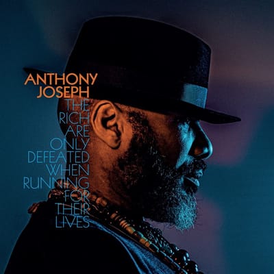 Anthony Joseph - The Rich Are Only Defeated When Running For Their Lives (LP)