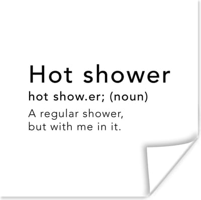 Poster Spreuken - Quotes - A regular shower but with me in it - Hot shower - Woordenboek - 100x100 cm XXL
