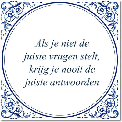Tegeltje met standaard - Als je niet de juiste vragen stelt, krijg je nooit de juiste antwoorden