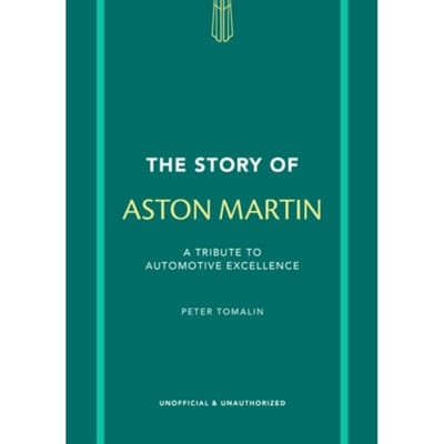 The Story Of Aston Martin - The Story Of Cars - Peter Tomalin