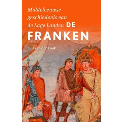 De Franken - Middeleeuwse Geschiedenis Van De Lage Landen - Luit van der Tuuk
