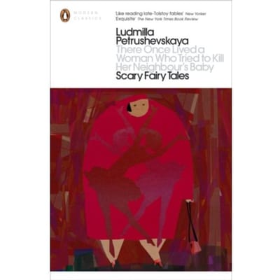 There Once Lived A Woman Who Tried To Kill Her Neighbour's Baby: Scary Fairy Tales - Penguin - Ludmilla Petrushevskaya