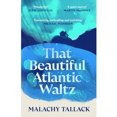 That Beautiful Atlantic Waltz - Malachy Tallack