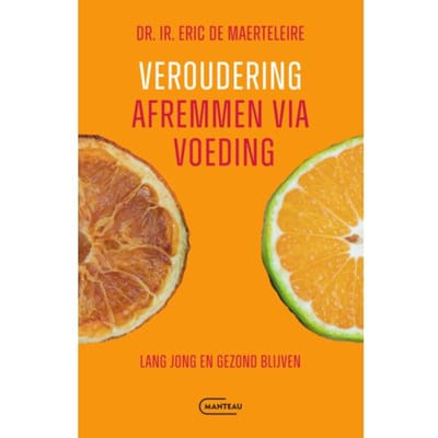 Veroudering Afremmen Via Voeding - Eric De Maerteleire