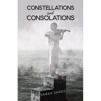 Constellations And Consolations - Sands, Sarah