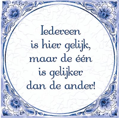 Delfts Blauwe Spreukentegel - Iedereen is hier gelijk maar de één is gelijker