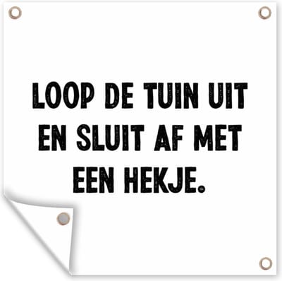 Tuin poster Loop de tuin uit en sluit af - Quotes - Spreuken - 200x200 cm - Tuindoek