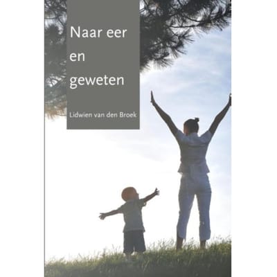 Naar Eer En Geweten - Lidwien van den Broek