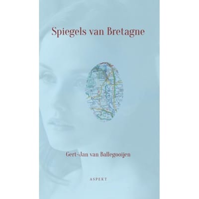 Spiegels Van Bretagne - Gert-Jan van Ballegooijen