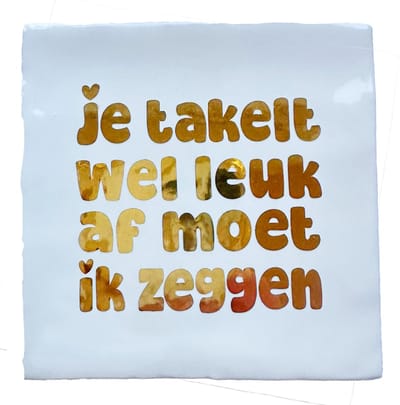 Snoes Spreuk Tegeltje - Je takelt wel leuk af moet ik zeggen - 10x10 cm - Wit met Chrome Goud - Cadeau voor Abraham / Sarah - Humor - Decoratie