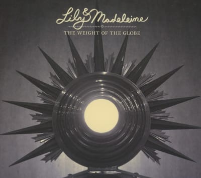 Lily & Madeleine - The Weight Of The Globe (CD)