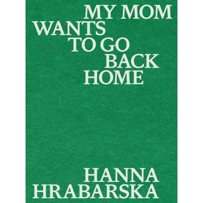My Mom Wants To Go Back Home - Hanna Hrabarska