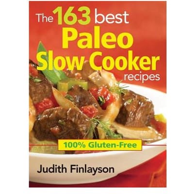 The 163 Best Paleo Slow Cooker Recipes - Finlayson, Judith