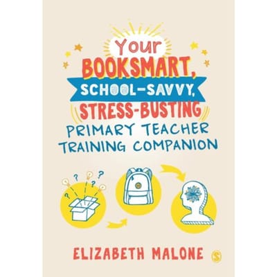 Your Booksmart, School-Savvy, Stress-Busting Primary Teacher Training Companion - Malone, Elizabeth