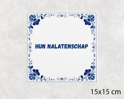 Spreuk tegel 15x15 cm Hun nalatenschap