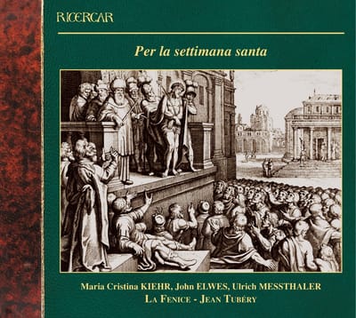 Maria Cristina Kiehr, John Elwes, La Fenice, Jean Tubéry - Per La Settimana Santa (CD)