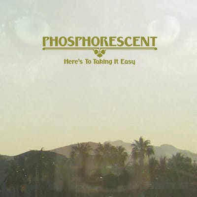 Phosphorescent - Here's To Taking It Easy (LP)
