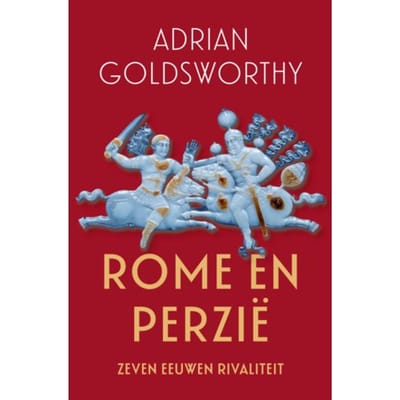 Rome En Perzië - Adrian Goldsworthy
