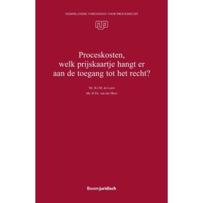 Proceskosten, Welk Prijskaartje Hangt Er Aan De Toegang Tot Het Recht? - Nederlandse Vereniging - B.J.M. de Leest