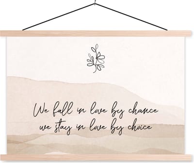 Posterhanger incl. Poster 90x60 cm - Schoolplaat - Quotes - Spreuken - We fall in love by chance, we stay in love by choice - Relatie - Textielposter - Blanke latten