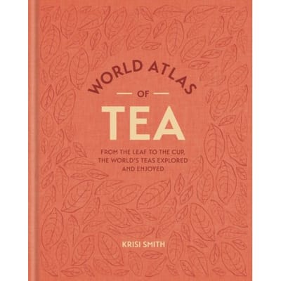 World Atlas Of Tea - Krisi Smith