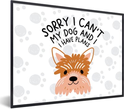 Fotolijst incl. Poster - Quotes - Spreuken - Sorry I can't my dog and I have plans - Honden - 40x30 cm - Posterlijst