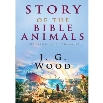 Story Of The Bible Animals - J. G. Wood