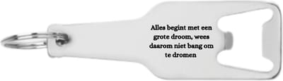 Akyol - alles begint met een grote droom wees daarom niet bang om te dromen flesopener - Quotes - familie vrienden - cadeau - 105 x 25mm