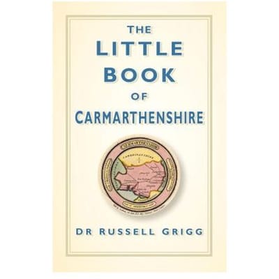 The Little Book Of Carmarthenshire - Russell Grigg