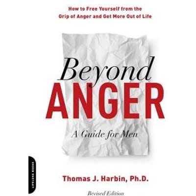 Beyond Anger: A Guide For Men (Revised) - Thomas Harbin
