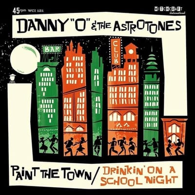Danny 'O' & The Astrotones - Paint The Town/Drinkin' On A School Night (7" Single)