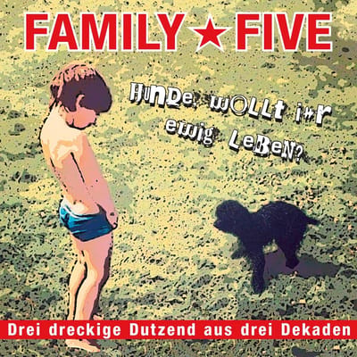 Family 5 - Hunde, Wollt Ihr Ewig Leben? (Drei Dreckige Dutzend Aus Drei Dekaden) (2 CD)