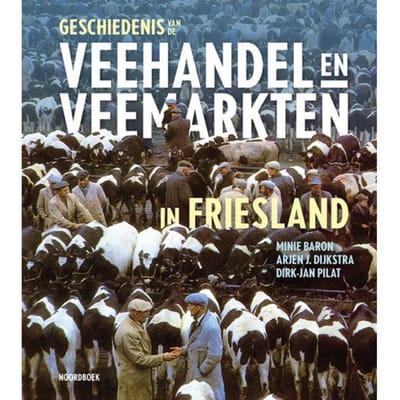 Geschiedenis Van De Veehandel En Veemarkten In Friesland - Minie Baron