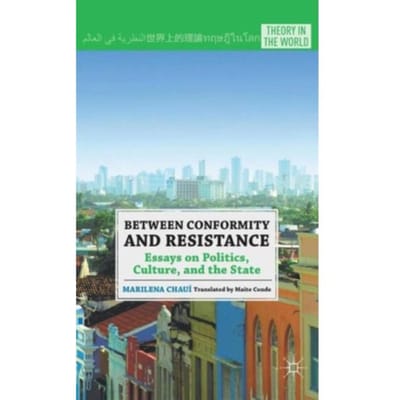 Between Conformity And Resistance - Theory In The World - M. Chaui