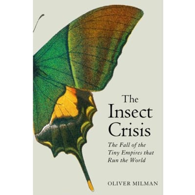 The Insect Crisis - Oliver Milman